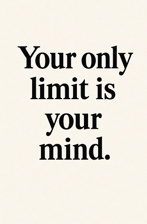 Your only limit is your mind.
